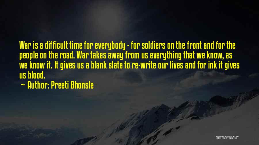 Preeti Bhonsle Quotes: War Is A Difficult Time For Everybody - For Soldiers On The Front And For The People On The Road.