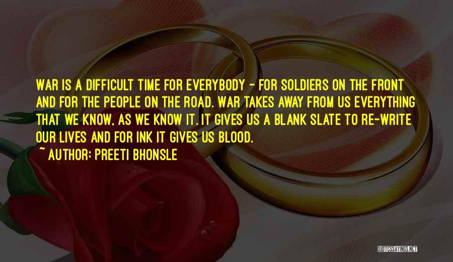Preeti Bhonsle Quotes: War Is A Difficult Time For Everybody - For Soldiers On The Front And For The People On The Road.