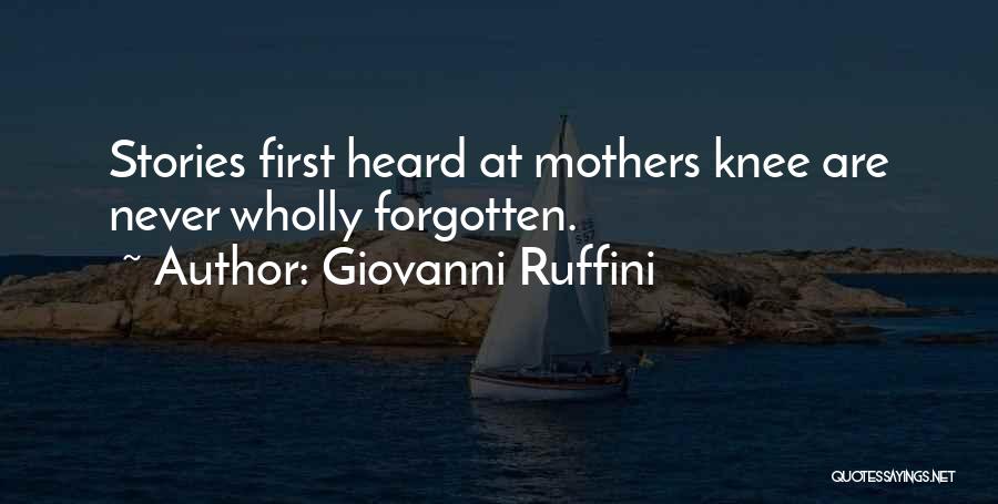 Giovanni Ruffini Quotes: Stories First Heard At Mothers Knee Are Never Wholly Forgotten.