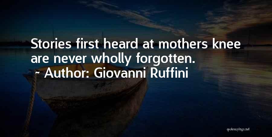 Giovanni Ruffini Quotes: Stories First Heard At Mothers Knee Are Never Wholly Forgotten.