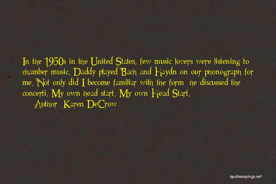 Karen DeCrow Quotes: In The 1950s In The United States, Few Music Lovers Were Listening To Chamber Music. Daddy Played Bach And Haydn