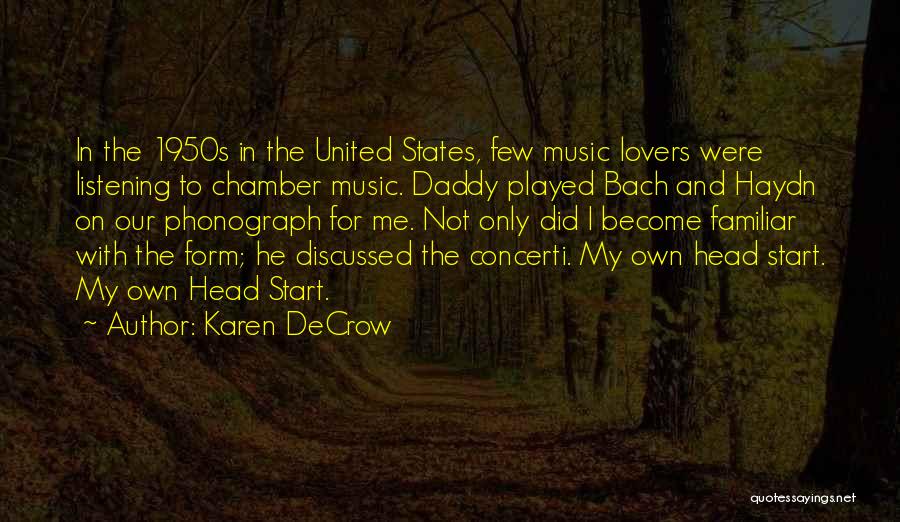 Karen DeCrow Quotes: In The 1950s In The United States, Few Music Lovers Were Listening To Chamber Music. Daddy Played Bach And Haydn