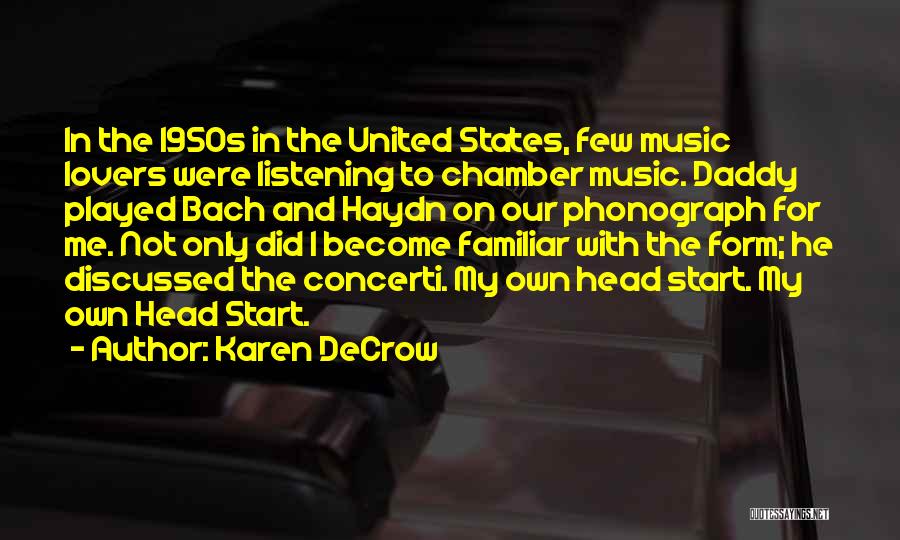 Karen DeCrow Quotes: In The 1950s In The United States, Few Music Lovers Were Listening To Chamber Music. Daddy Played Bach And Haydn