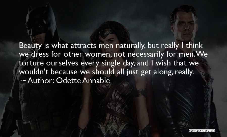 Odette Annable Quotes: Beauty Is What Attracts Men Naturally, But Really I Think We Dress For Other Women, Not Necessarily For Men. We