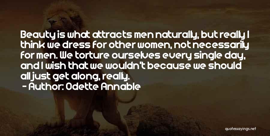 Odette Annable Quotes: Beauty Is What Attracts Men Naturally, But Really I Think We Dress For Other Women, Not Necessarily For Men. We