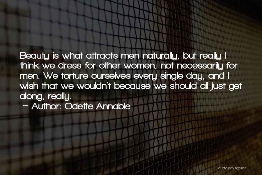 Odette Annable Quotes: Beauty Is What Attracts Men Naturally, But Really I Think We Dress For Other Women, Not Necessarily For Men. We