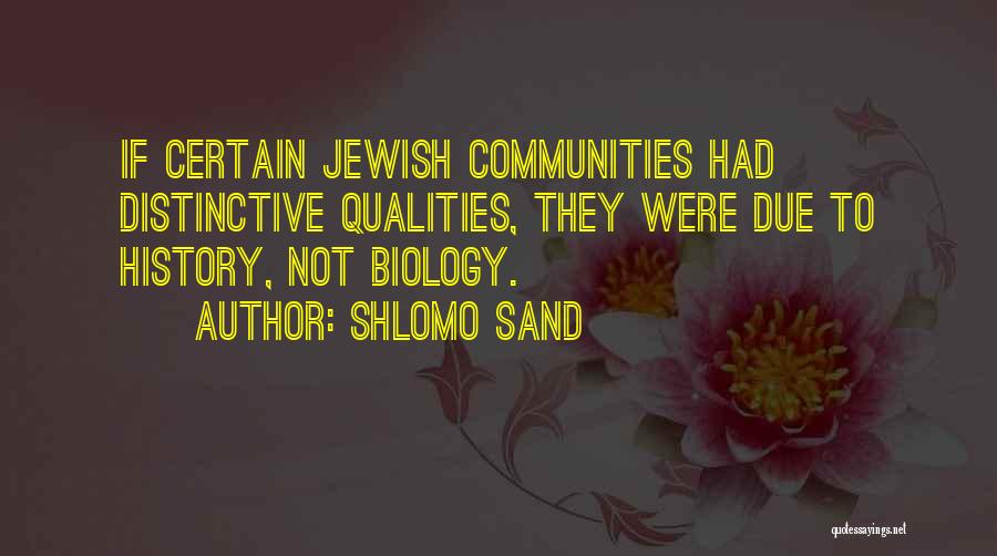 Shlomo Sand Quotes: If Certain Jewish Communities Had Distinctive Qualities, They Were Due To History, Not Biology.