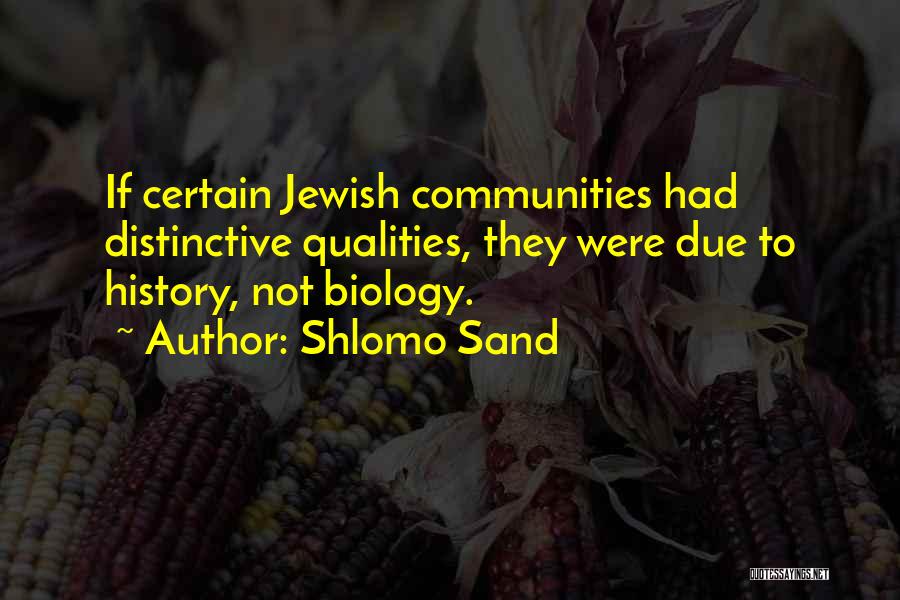 Shlomo Sand Quotes: If Certain Jewish Communities Had Distinctive Qualities, They Were Due To History, Not Biology.