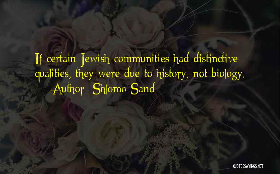 Shlomo Sand Quotes: If Certain Jewish Communities Had Distinctive Qualities, They Were Due To History, Not Biology.