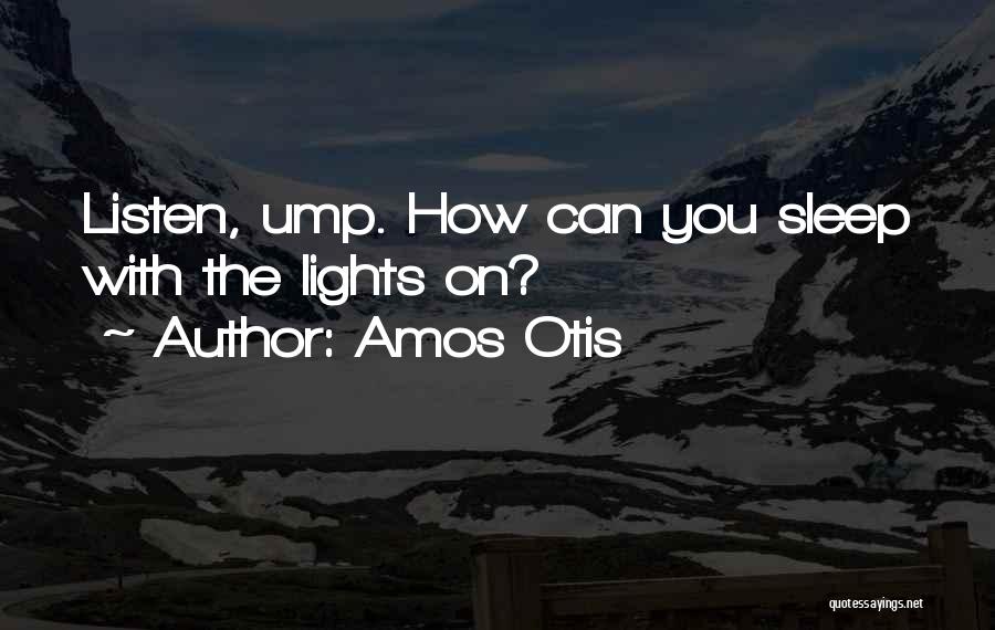 Amos Otis Quotes: Listen, Ump. How Can You Sleep With The Lights On?