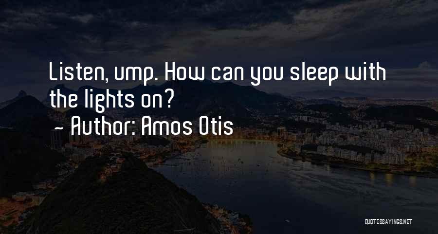 Amos Otis Quotes: Listen, Ump. How Can You Sleep With The Lights On?