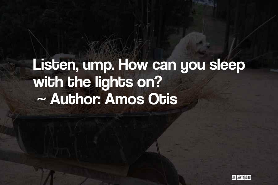 Amos Otis Quotes: Listen, Ump. How Can You Sleep With The Lights On?