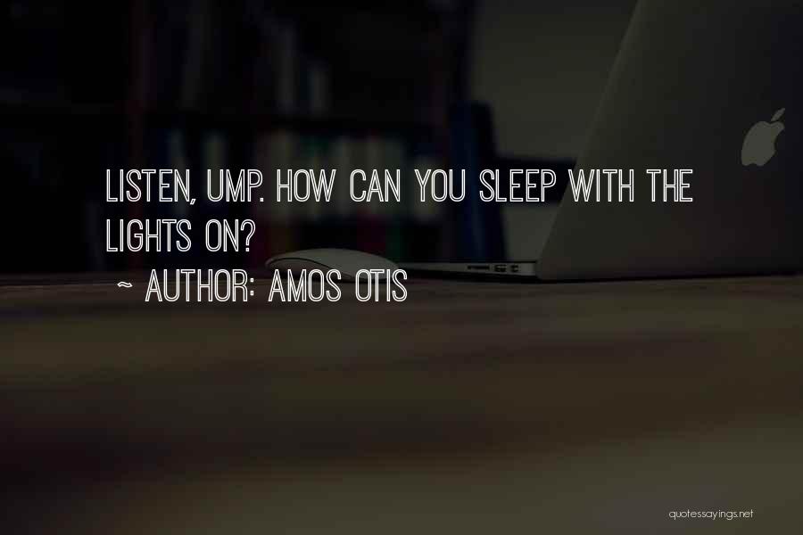 Amos Otis Quotes: Listen, Ump. How Can You Sleep With The Lights On?