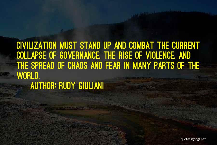 Rudy Giuliani Quotes: Civilization Must Stand Up And Combat The Current Collapse Of Governance, The Rise Of Violence, And The Spread Of Chaos