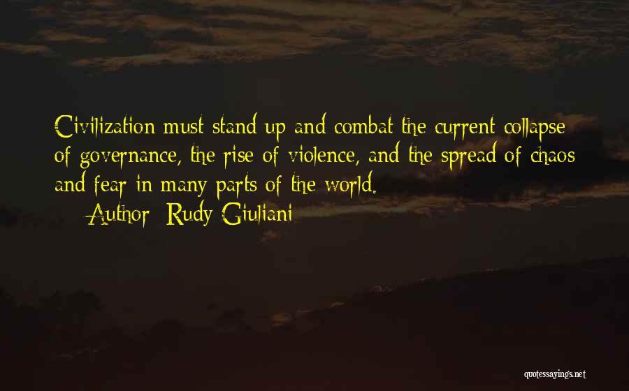 Rudy Giuliani Quotes: Civilization Must Stand Up And Combat The Current Collapse Of Governance, The Rise Of Violence, And The Spread Of Chaos