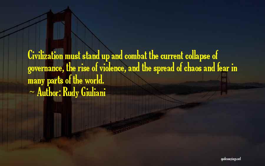 Rudy Giuliani Quotes: Civilization Must Stand Up And Combat The Current Collapse Of Governance, The Rise Of Violence, And The Spread Of Chaos