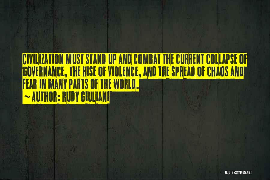 Rudy Giuliani Quotes: Civilization Must Stand Up And Combat The Current Collapse Of Governance, The Rise Of Violence, And The Spread Of Chaos