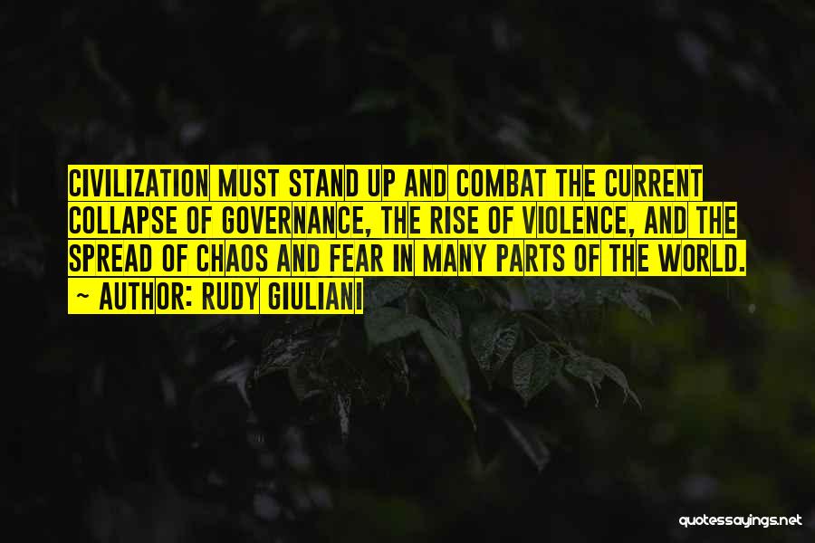 Rudy Giuliani Quotes: Civilization Must Stand Up And Combat The Current Collapse Of Governance, The Rise Of Violence, And The Spread Of Chaos