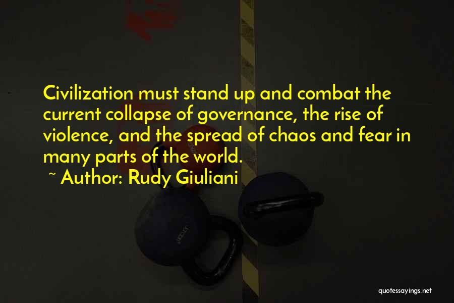 Rudy Giuliani Quotes: Civilization Must Stand Up And Combat The Current Collapse Of Governance, The Rise Of Violence, And The Spread Of Chaos