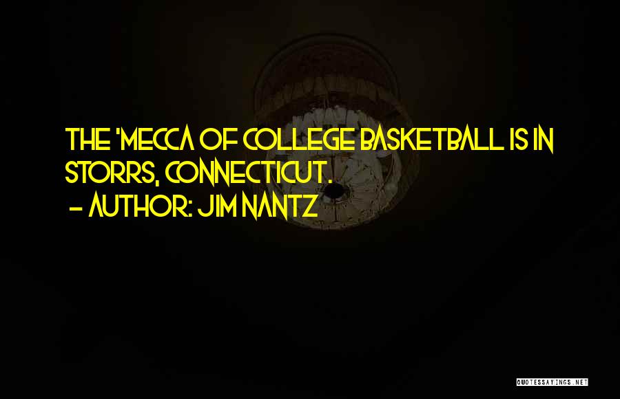 Jim Nantz Quotes: The 'mecca Of College Basketball Is In Storrs, Connecticut.