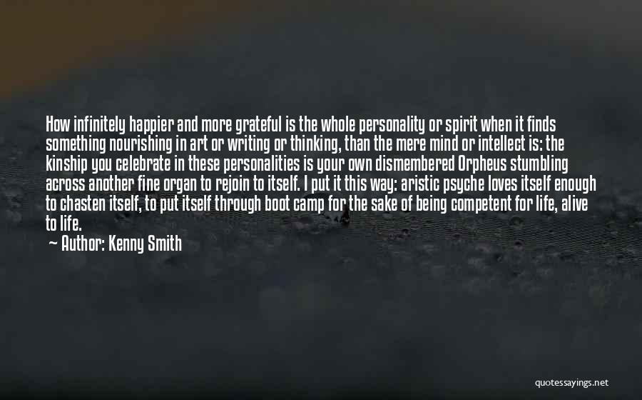 Kenny Smith Quotes: How Infinitely Happier And More Grateful Is The Whole Personality Or Spirit When It Finds Something Nourishing In Art Or