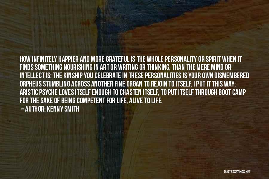 Kenny Smith Quotes: How Infinitely Happier And More Grateful Is The Whole Personality Or Spirit When It Finds Something Nourishing In Art Or