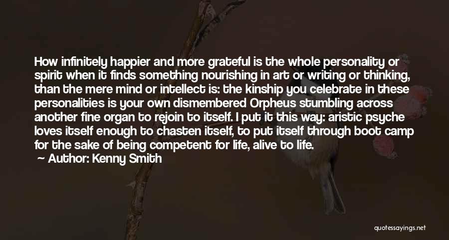 Kenny Smith Quotes: How Infinitely Happier And More Grateful Is The Whole Personality Or Spirit When It Finds Something Nourishing In Art Or