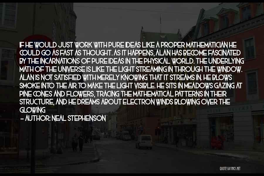 Neal Stephenson Quotes: If He Would Just Work With Pure Ideas Like A Proper Mathematician He Could Go As Fast As Thought. As