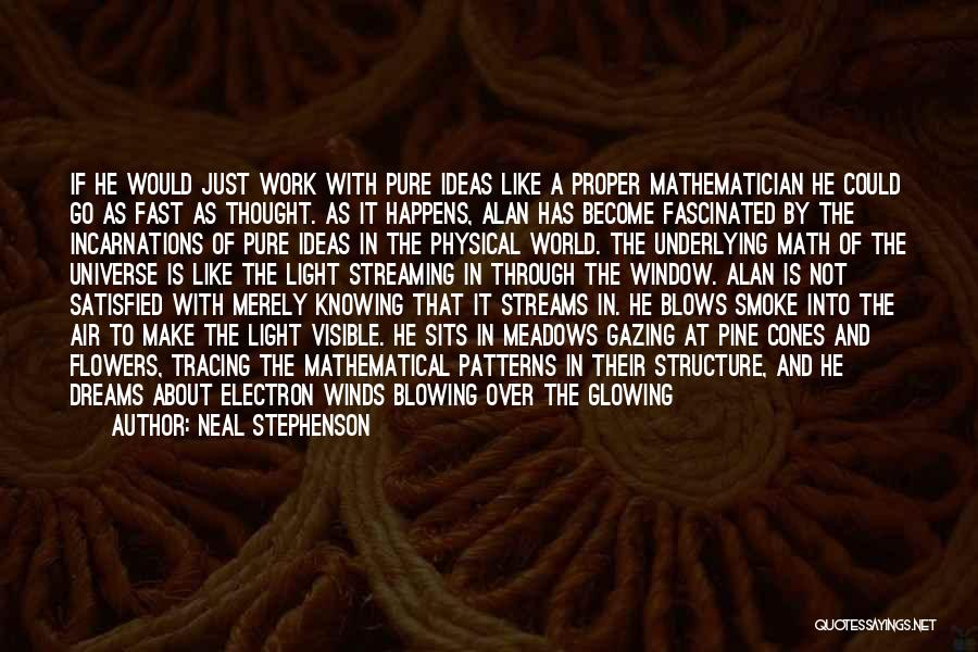 Neal Stephenson Quotes: If He Would Just Work With Pure Ideas Like A Proper Mathematician He Could Go As Fast As Thought. As