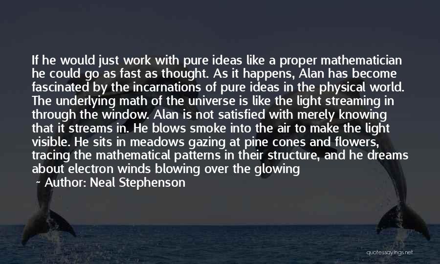 Neal Stephenson Quotes: If He Would Just Work With Pure Ideas Like A Proper Mathematician He Could Go As Fast As Thought. As