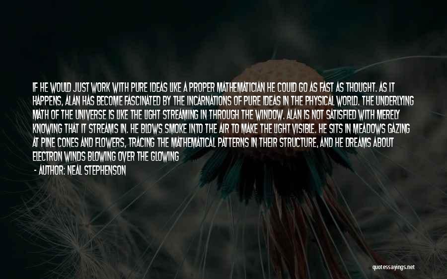 Neal Stephenson Quotes: If He Would Just Work With Pure Ideas Like A Proper Mathematician He Could Go As Fast As Thought. As