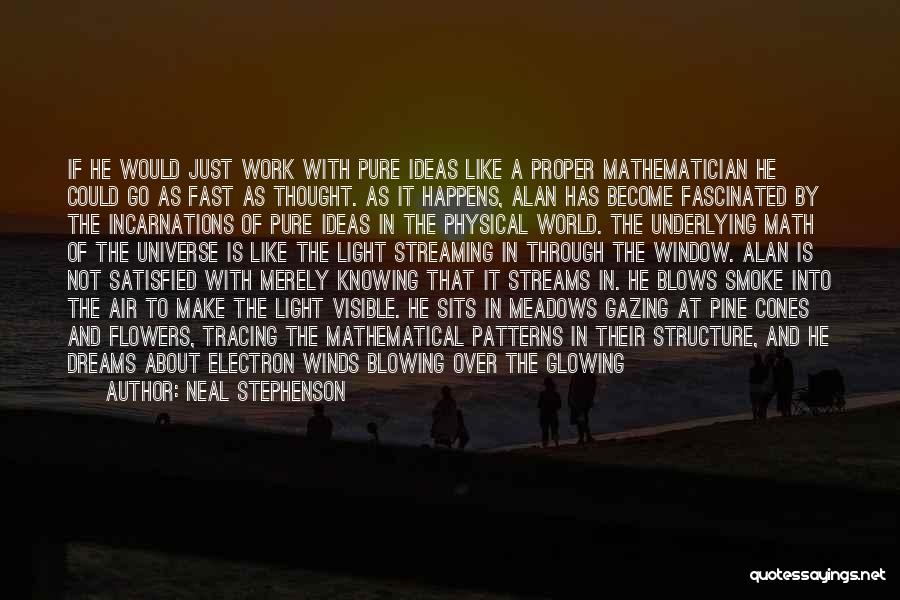 Neal Stephenson Quotes: If He Would Just Work With Pure Ideas Like A Proper Mathematician He Could Go As Fast As Thought. As