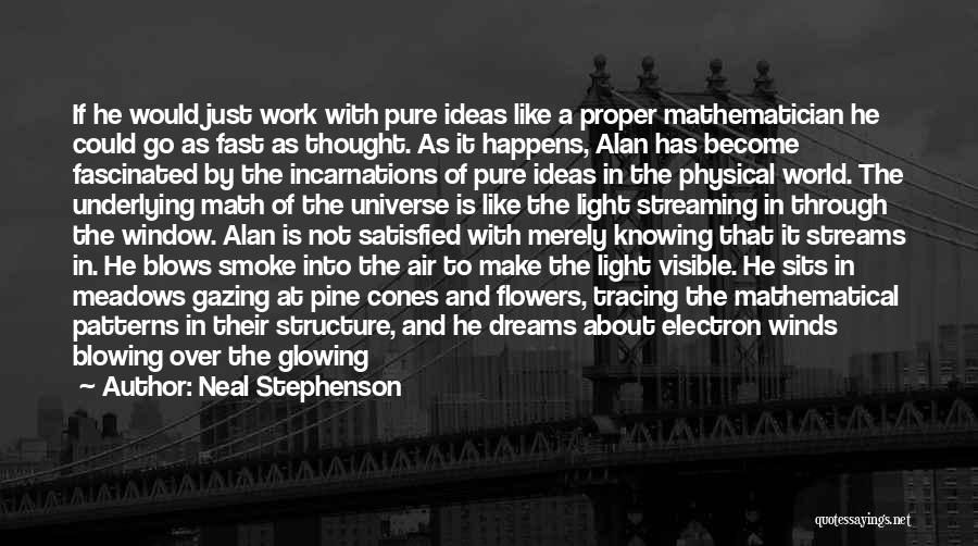 Neal Stephenson Quotes: If He Would Just Work With Pure Ideas Like A Proper Mathematician He Could Go As Fast As Thought. As