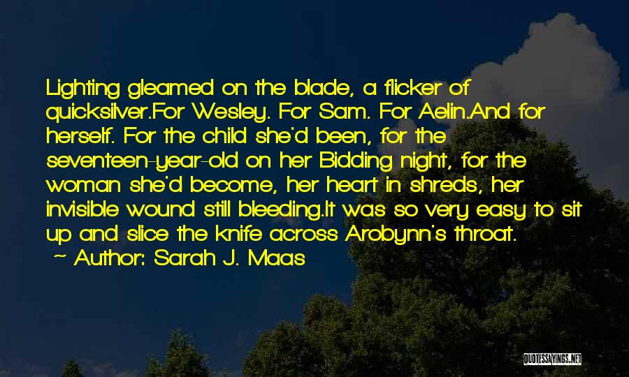 Sarah J. Maas Quotes: Lighting Gleamed On The Blade, A Flicker Of Quicksilver.for Wesley. For Sam. For Aelin.and For Herself. For The Child She'd