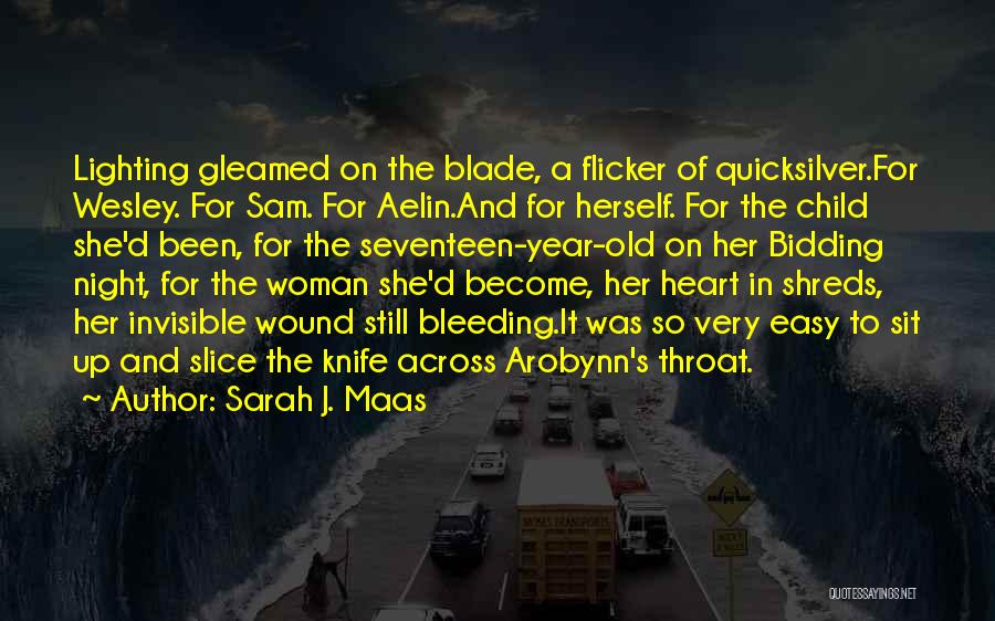 Sarah J. Maas Quotes: Lighting Gleamed On The Blade, A Flicker Of Quicksilver.for Wesley. For Sam. For Aelin.and For Herself. For The Child She'd