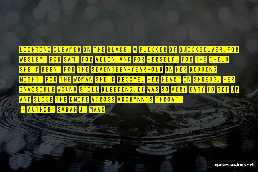 Sarah J. Maas Quotes: Lighting Gleamed On The Blade, A Flicker Of Quicksilver.for Wesley. For Sam. For Aelin.and For Herself. For The Child She'd