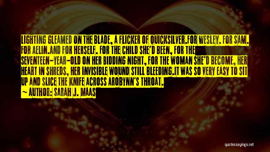 Sarah J. Maas Quotes: Lighting Gleamed On The Blade, A Flicker Of Quicksilver.for Wesley. For Sam. For Aelin.and For Herself. For The Child She'd