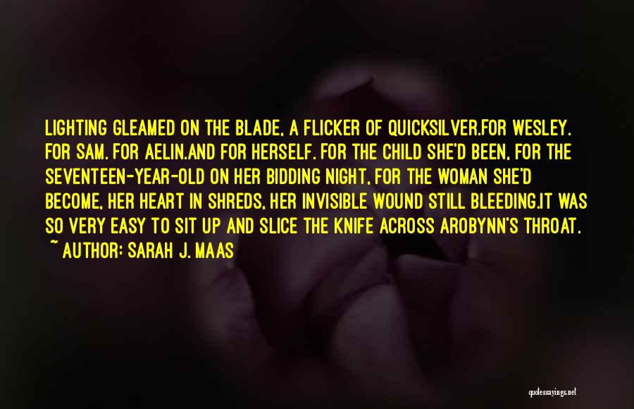 Sarah J. Maas Quotes: Lighting Gleamed On The Blade, A Flicker Of Quicksilver.for Wesley. For Sam. For Aelin.and For Herself. For The Child She'd