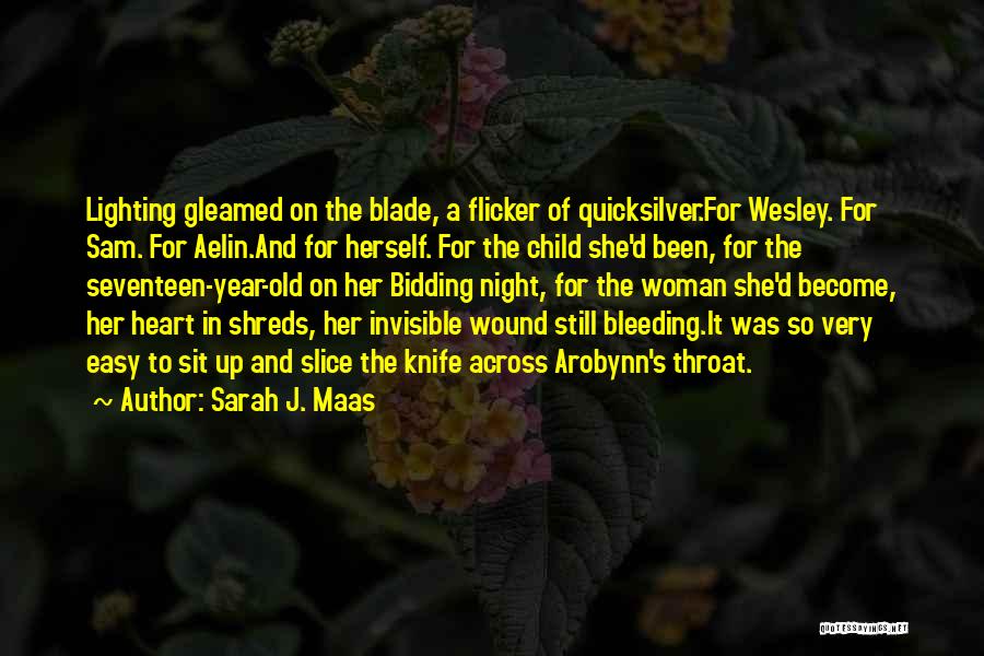 Sarah J. Maas Quotes: Lighting Gleamed On The Blade, A Flicker Of Quicksilver.for Wesley. For Sam. For Aelin.and For Herself. For The Child She'd