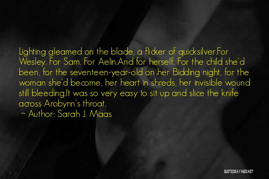 Sarah J. Maas Quotes: Lighting Gleamed On The Blade, A Flicker Of Quicksilver.for Wesley. For Sam. For Aelin.and For Herself. For The Child She'd