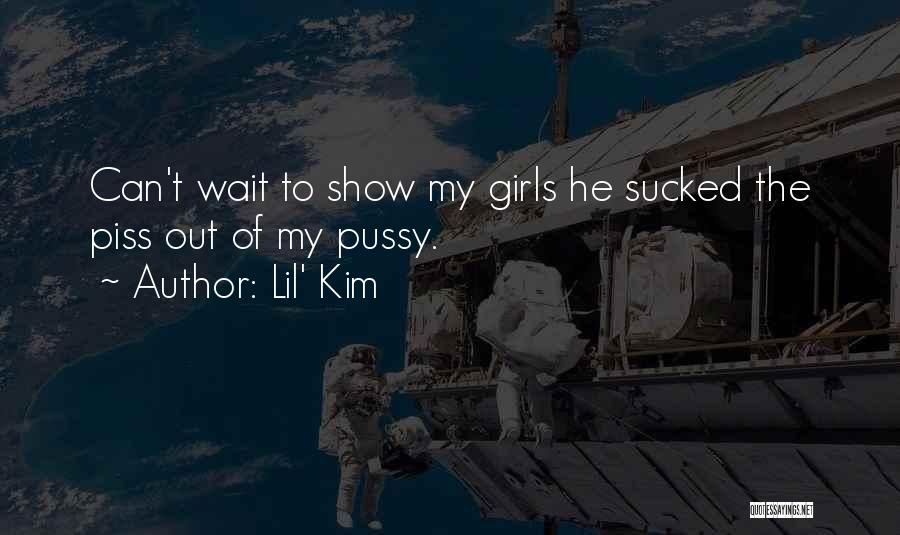 Lil' Kim Quotes: Can't Wait To Show My Girls He Sucked The Piss Out Of My Pussy.