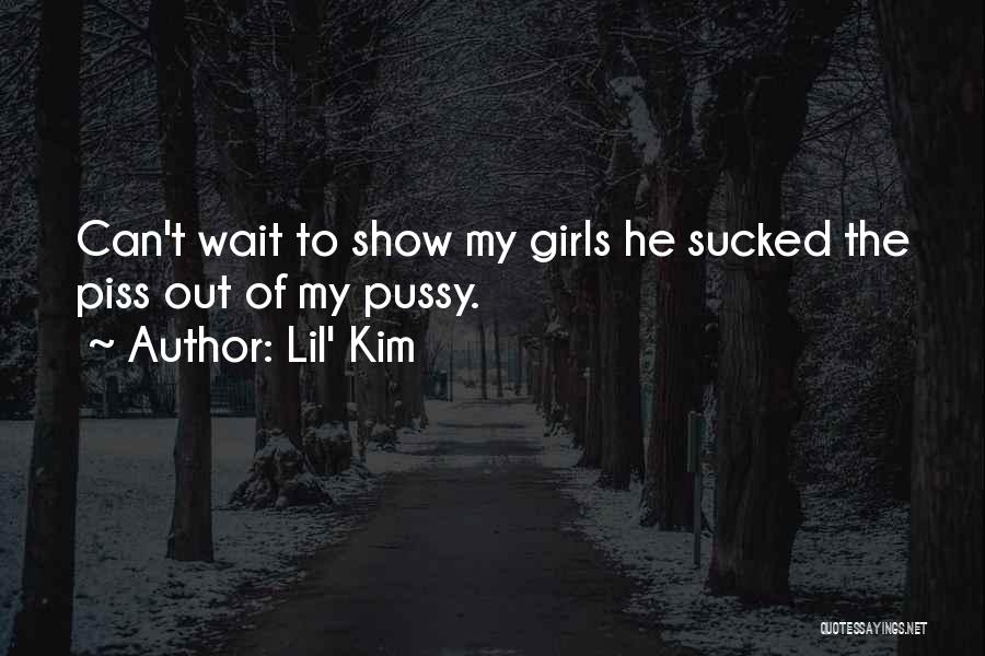 Lil' Kim Quotes: Can't Wait To Show My Girls He Sucked The Piss Out Of My Pussy.