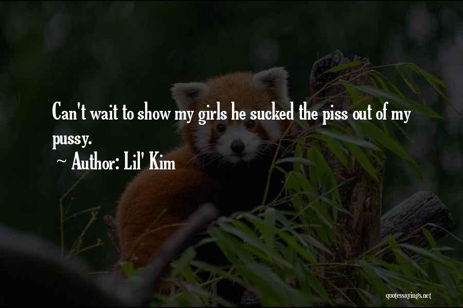 Lil' Kim Quotes: Can't Wait To Show My Girls He Sucked The Piss Out Of My Pussy.
