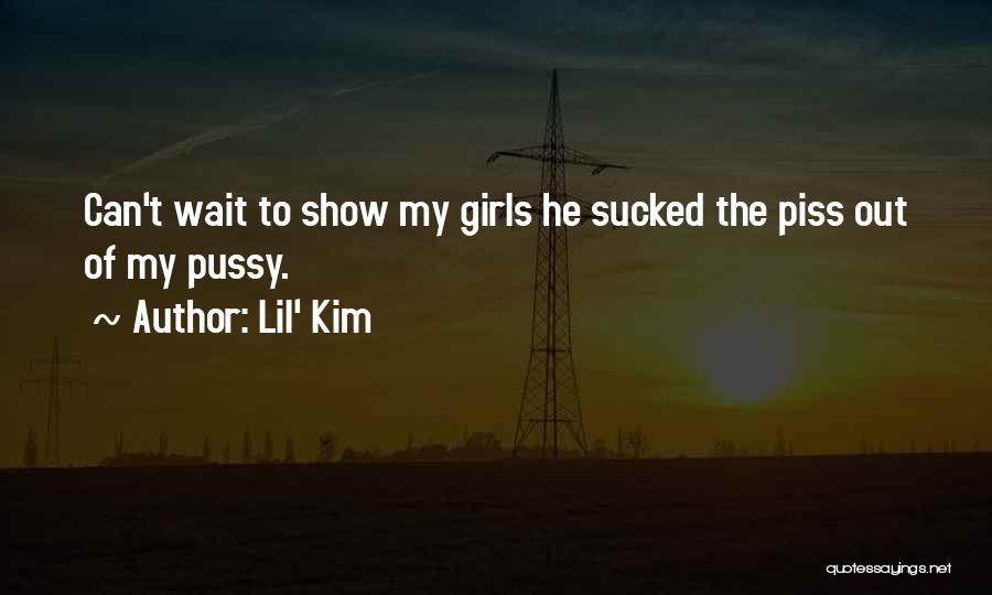 Lil' Kim Quotes: Can't Wait To Show My Girls He Sucked The Piss Out Of My Pussy.