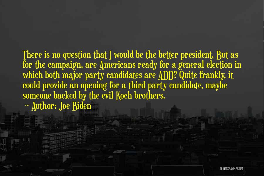 Joe Biden Quotes: There Is No Question That I Would Be The Better President. But As For The Campaign, Are Americans Ready For