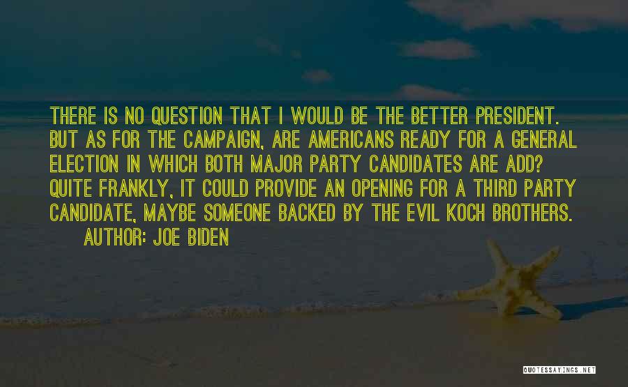 Joe Biden Quotes: There Is No Question That I Would Be The Better President. But As For The Campaign, Are Americans Ready For