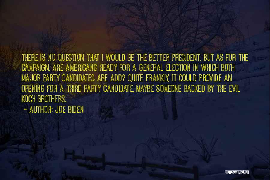 Joe Biden Quotes: There Is No Question That I Would Be The Better President. But As For The Campaign, Are Americans Ready For