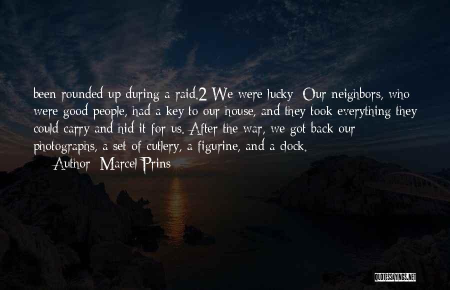 Marcel Prins Quotes: Been Rounded Up During A Raid.2 We Were Lucky: Our Neighbors, Who Were Good People, Had A Key To Our