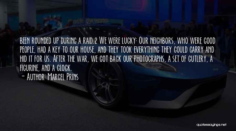 Marcel Prins Quotes: Been Rounded Up During A Raid.2 We Were Lucky: Our Neighbors, Who Were Good People, Had A Key To Our