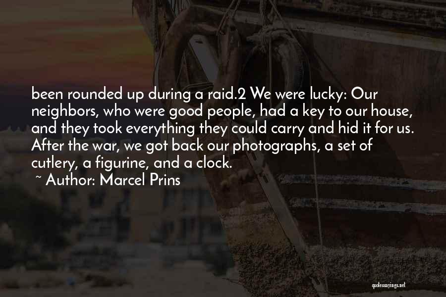 Marcel Prins Quotes: Been Rounded Up During A Raid.2 We Were Lucky: Our Neighbors, Who Were Good People, Had A Key To Our